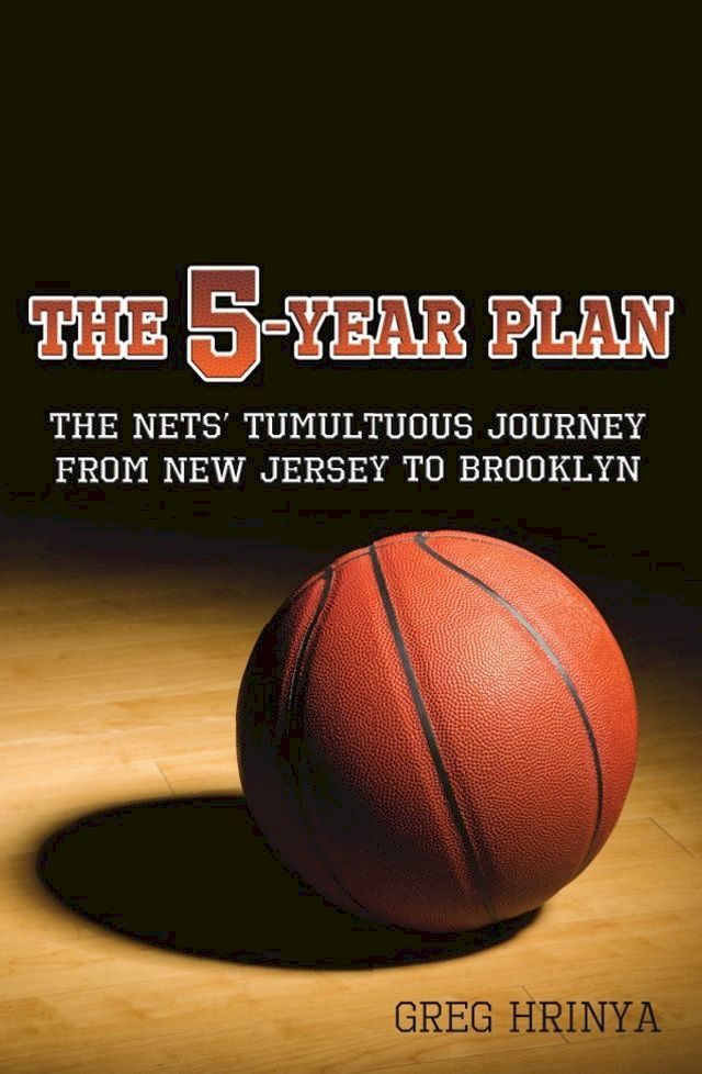  The 5-Year Plan: The Nets' Tumultuous Journey from New Jersey to Brooklyn(Kobo/電子書)