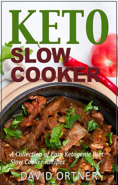 Keto Slow Cooker: A Collection of Easy Ketogenic Diet Slow Cooker Recipes(Kobo/電子書)