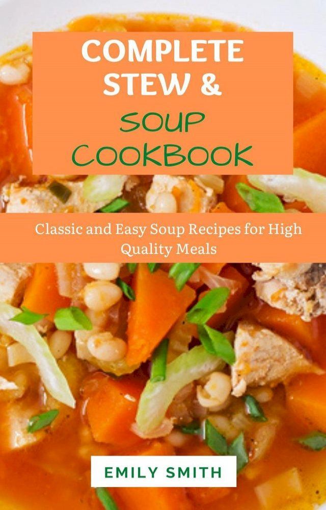  Complete Stew & Soup Cookbook: Classic and Easy Soup Recipes for High Quality Meals(Kobo/電子書)