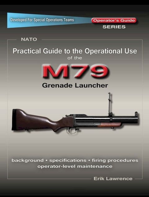 Practical Guide to the Operational Use of the M79 Grenade Launcher(Kobo/電子書)