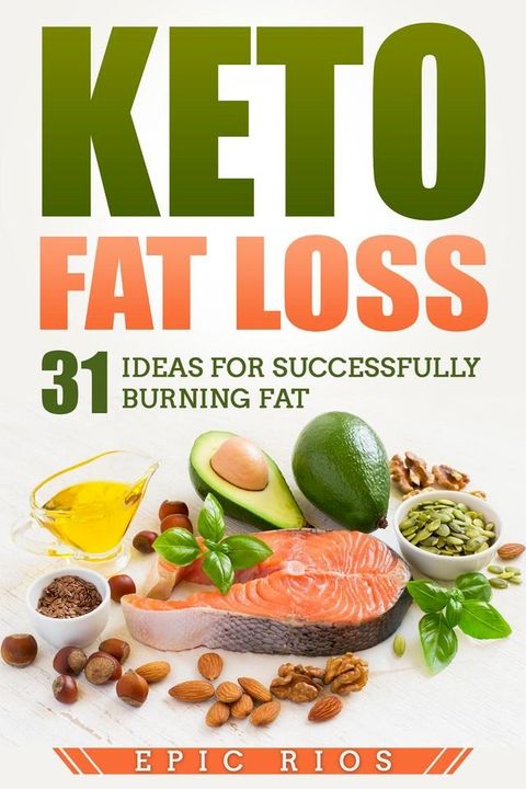 Keto Fat Loss: 31 Ideas for Successfully Burning Fat(Kobo/電子書)