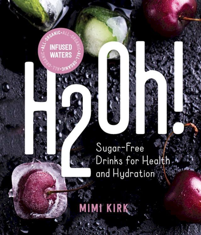  H2Oh!: Infused Waters for Health and Hydration(Kobo/電子書)