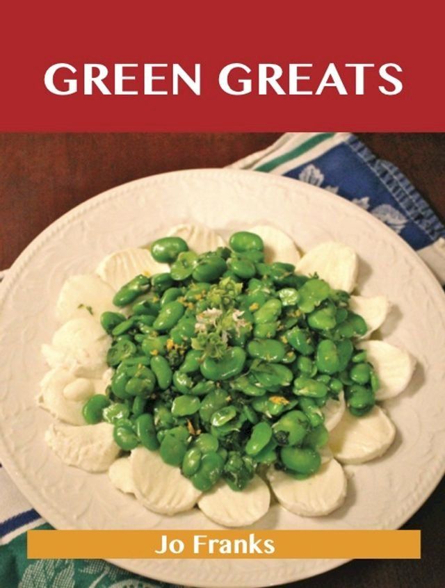  Green Greats: Delicious Green Recipes, The Top 100 Green Recipes(Kobo/電子書)