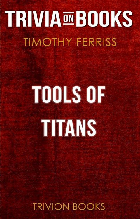 Tools of Titans by Timothy Ferriss (Trivia-On-Books)(Kobo/電子書)