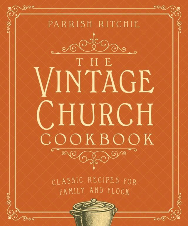  The Vintage Church Cookbook: Classic Recipes for Family and Flock(Kobo/電子書)