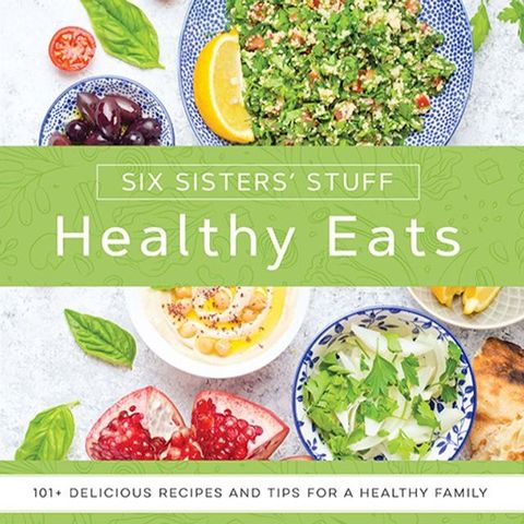 Healthy Eats with Six Sisters' Stuff: 101+ Delicious Recipes and Tips for a Healthy Family(Kobo/電子書)