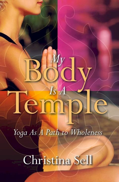 My Body Is A Temple: Yoga As A Path to Wholeness(Kobo/電子書)