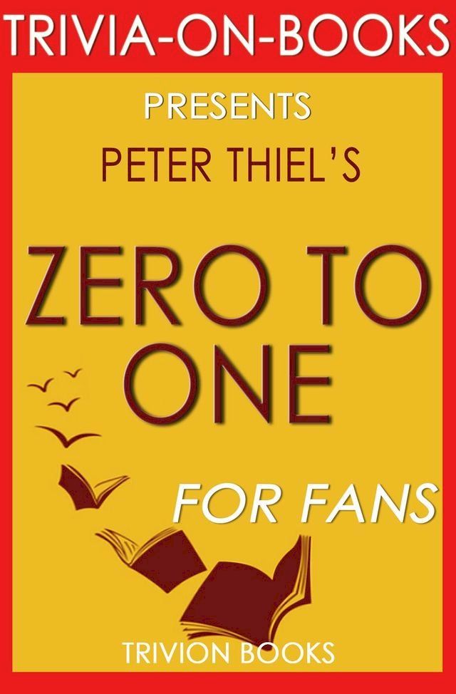  Zero to One: Notes on Startups, or How to Build the Future by Peter Thiel (Trivia-On-Books)(Kobo/電子書)