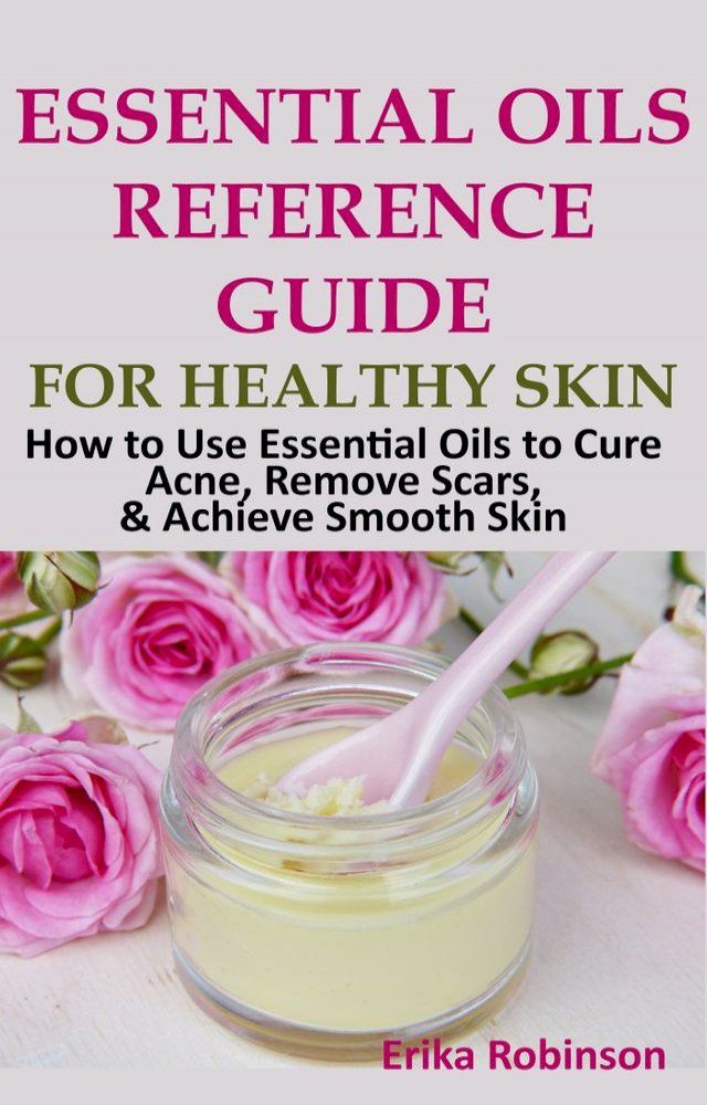  Essential Oils Reference Guide for Healthy Skin(Kobo/電子書)