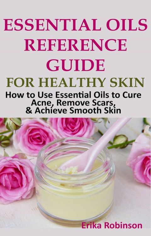 Essential Oils Reference Guide for Healthy Skin(Kobo/電子書)