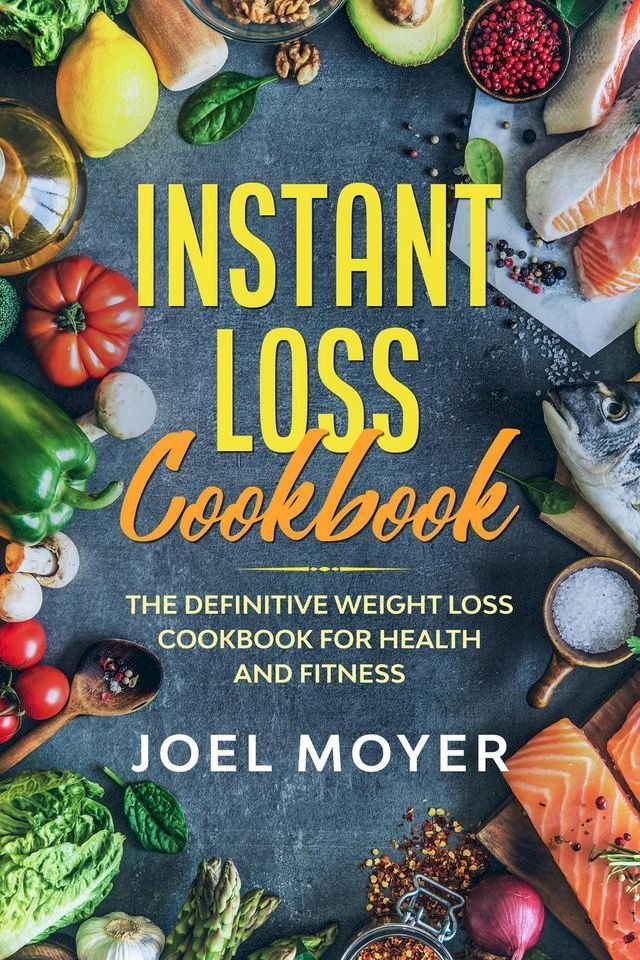  Instant Loss Cookbook: The Definitive Weight Loss Cookbook For Health and Fitness(Kobo/電子書)