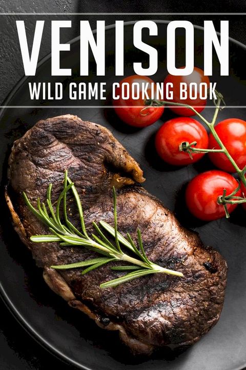 VENISON WILD GAME COOKING BOOK(Kobo/電子書)