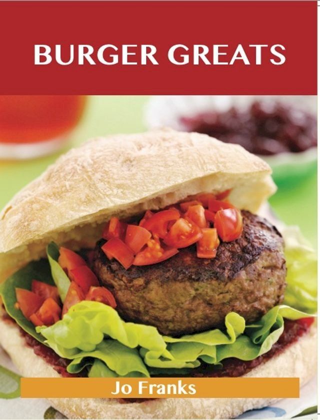  Burger Greats: Delicious Burger Recipes, The Top 80 Burger Recipes(Kobo/電子書)