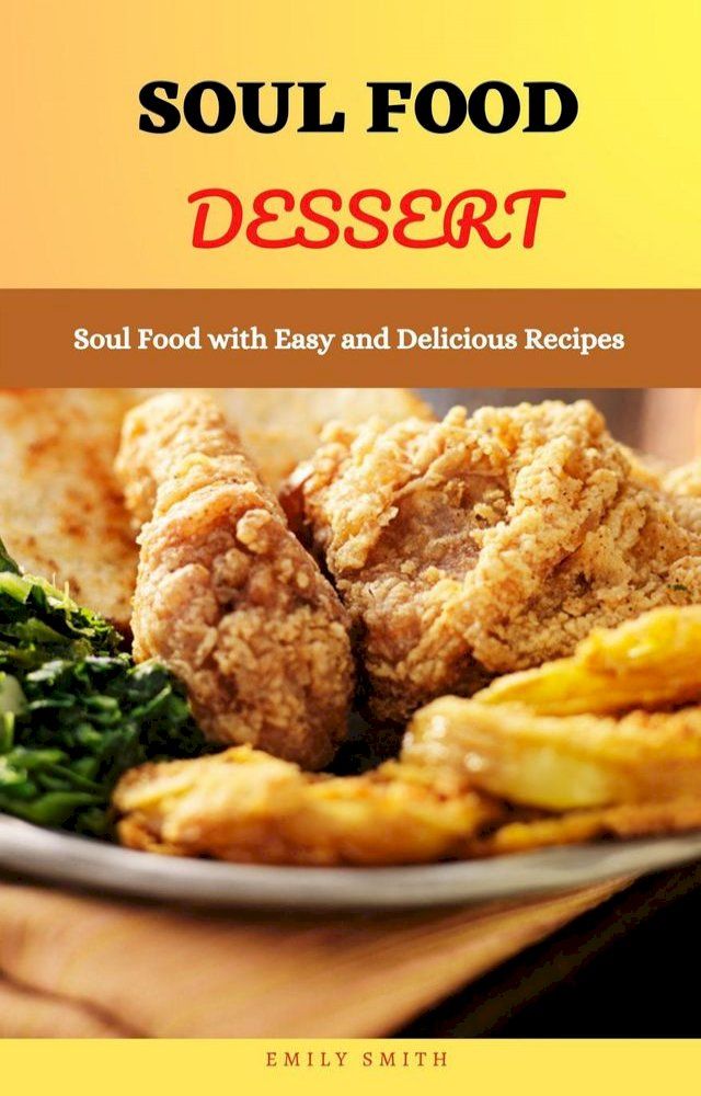  Soul Food Dessert: Soul Food With Easy and Delicious Recipes(Kobo/電子書)