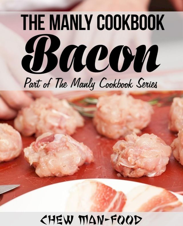  The Manly Cookbook: Bacon(Kobo/電子書)