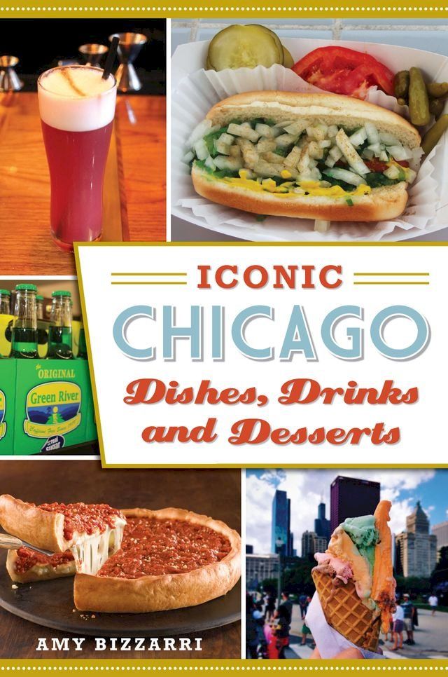  Iconic Chicago Dishes, Drinks and Desserts(Kobo/電子書)