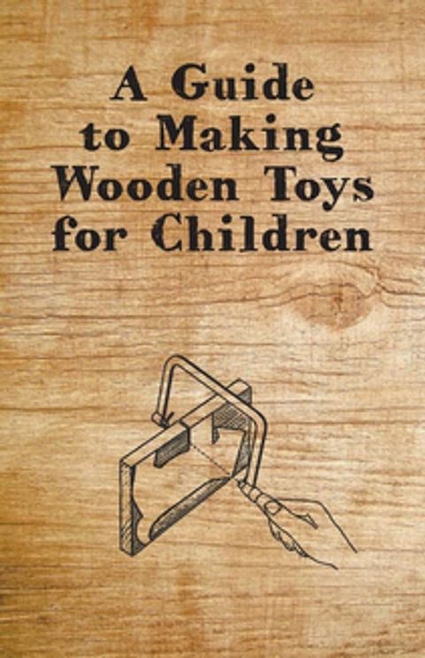 A Guide to Making Wooden Toys for Children(Kobo/電子書)