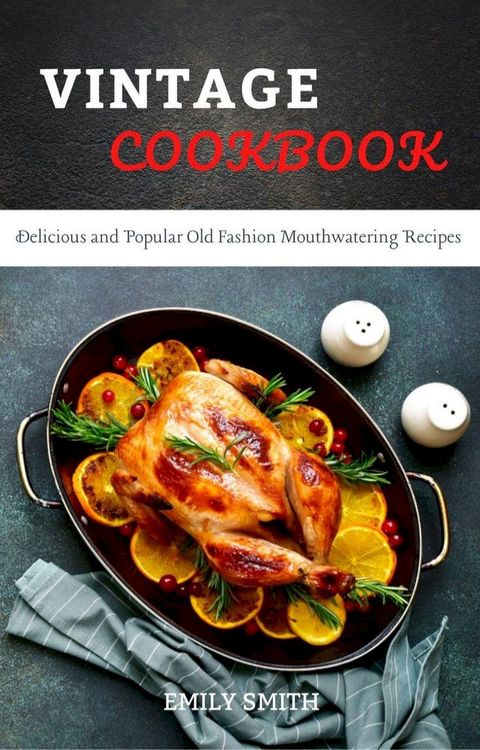 Vintage Cookbook Delicious and Popular Old Fashion Mouthwatering Recipes(Kobo/電子書)