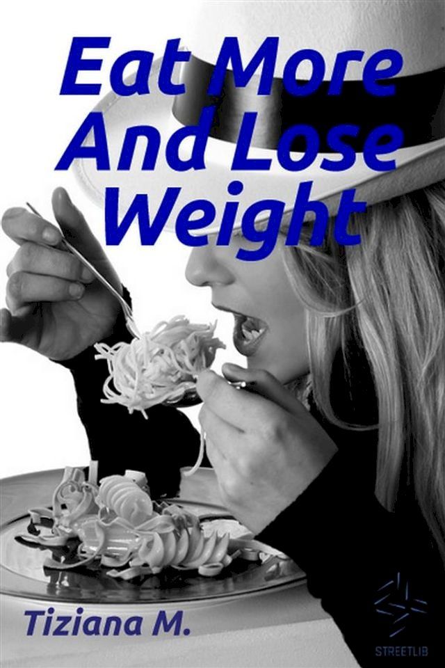  Eat More And Lose Weight(Kobo/電子書)