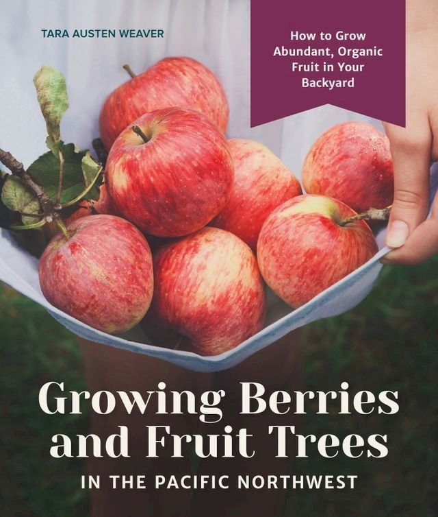  Growing Berries and Fruit Trees in the Pacific Northwest(Kobo/電子書)