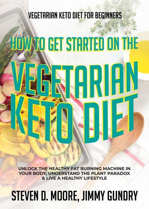 Vegetarian Keto Diet for Beginners - How to Get Started on the Vegetarian Keto Diet(Kobo/電子書)