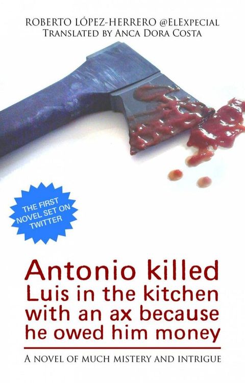 Antonio killed Luis in the kitchen with an ax because he owed him money(Kobo/電子書)