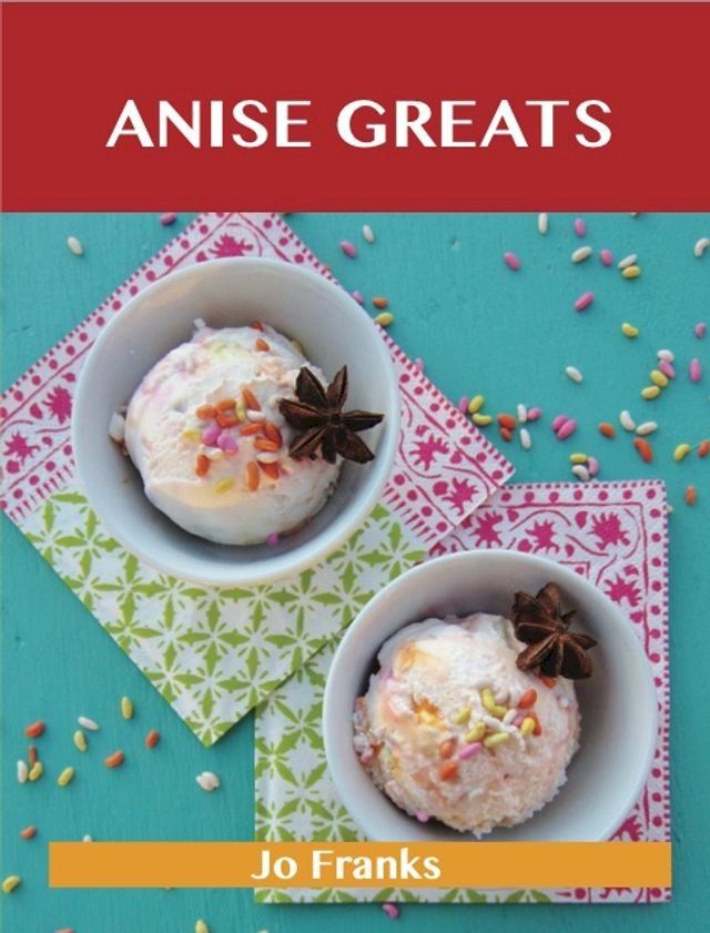  Anise Greats: Delicious Anise Recipes, The Top 93 Anise Recipes(Kobo/電子書)