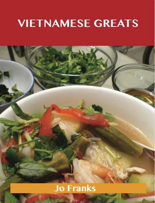  Vietnamese Greats: Delicious Vietnamese Recipes, The Top 60 Vietnamese Recipes(Kobo/電子書)