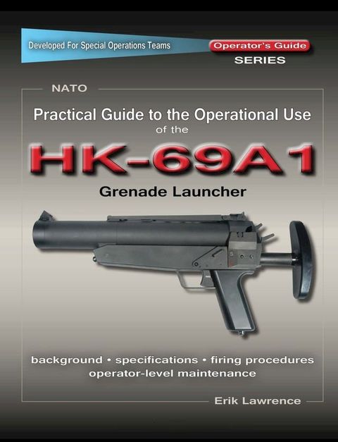 Practical Guide to the Operational Use of the HK69A1 Grenade Launcher(Kobo/電子書)