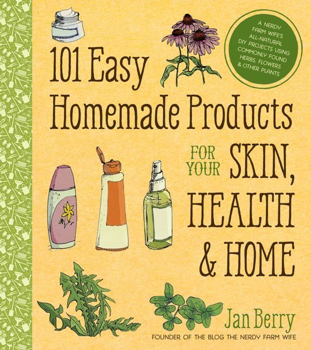  101 Easy Homemade Products for Your Skin, Health & Home(Kobo/電子書)