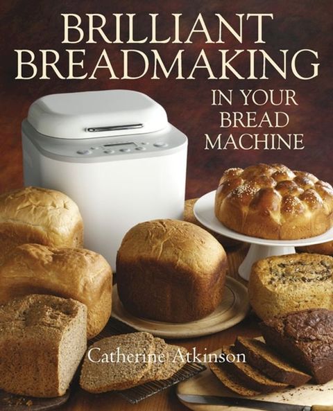 Brilliant Breadmaking in Your Bread Machine(Kobo/電子書)