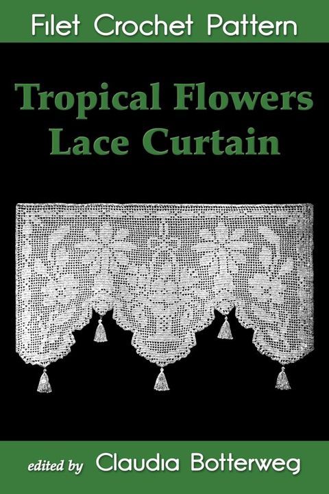 Tropical Flowers Lace Curtain Filet Crochet Pattern(Kobo/電子書)