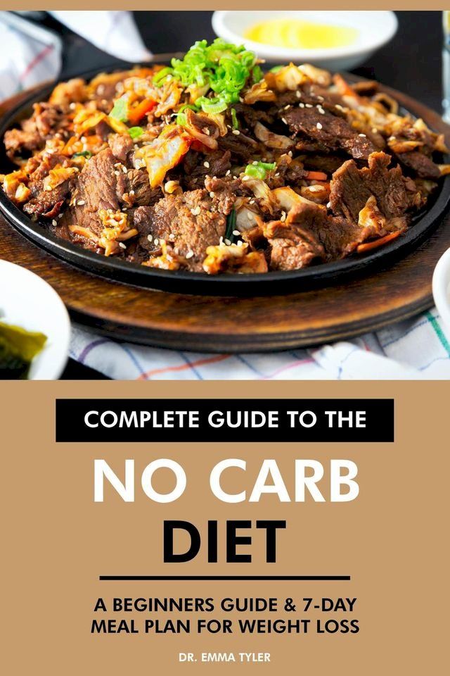  Complete Guide to the No Carb Diet: A Beginners Guide & 7-Day Meal Plan for Weight Loss(Kobo/電子書)