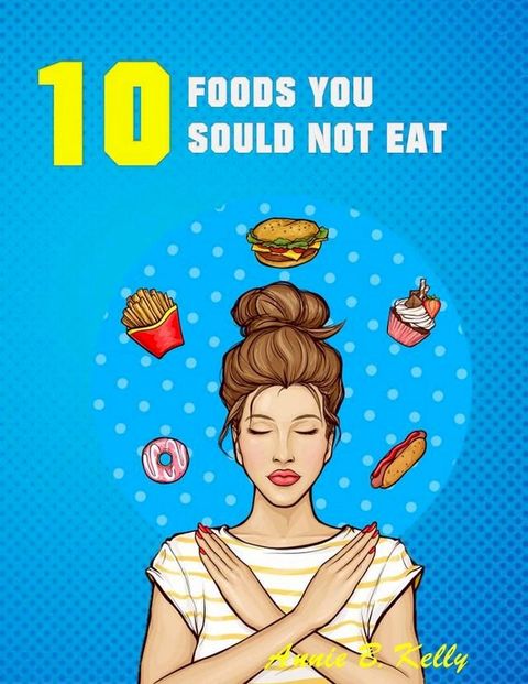 10 Foods you Should not Eat(Kobo/電子書)