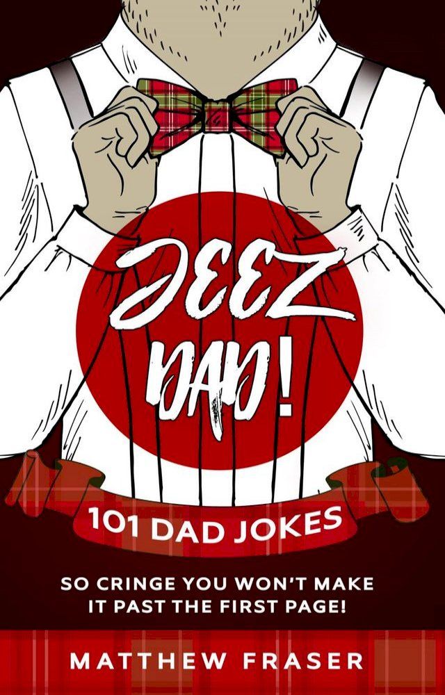  Jeez Dad! 101 Dad Jokes So Cringe You Won’t Make it Past The First Page!(Kobo/電子書)