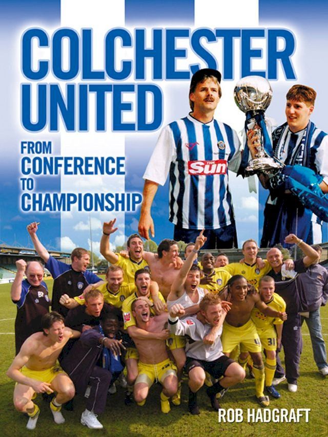  Colchester United: From Conference to Championship(Kobo/電子書)