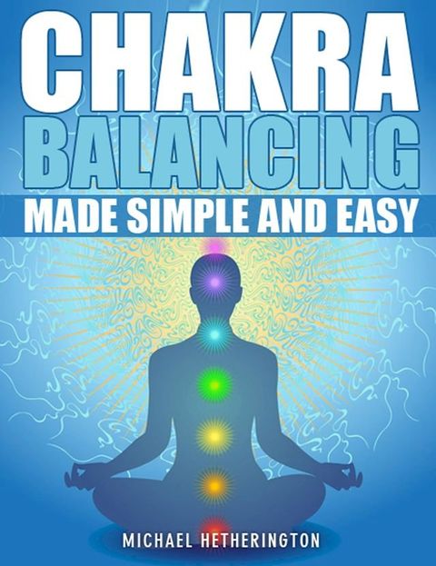 Chakra Balancing Made Simple and Easy(Kobo/電子書)