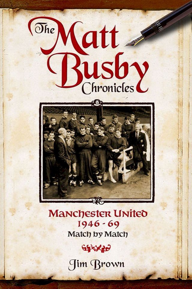  The Matt Busby Chronicles: Manchester United 1946-1969(Kobo/電子書)