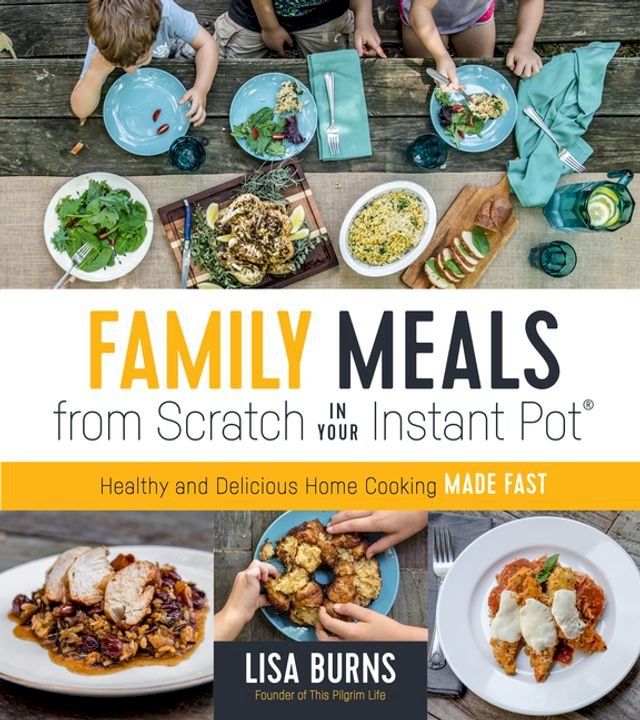  Family Meals from Scratch in Your Instant Pot(Kobo/電子書)