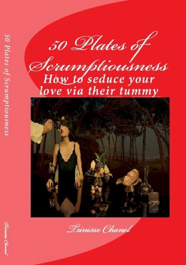  50 Plates of Scrumptiousness -How to Seduce Your Love via their Tummy(Kobo/電子書)