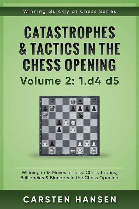 Winning Quickly at Chess: Catastrophes & Tactics in the Chess Opening - Volume 2: 1 d4 d5(Kobo/電子書)