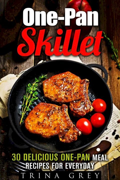 One-Pan Skillet: 30 Delicious One-Pan Meal Recipes for Everyday(Kobo/電子書)