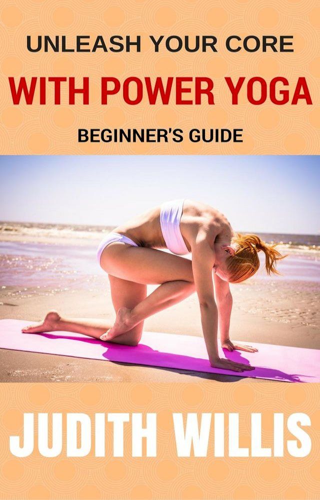  Unleash Your Core With Power Yoga - Beginner's Guide(Kobo/電子書)