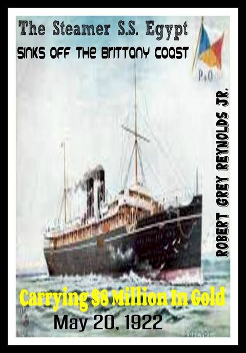 The Steamer S.S. Egypt Sinks Off The Brittany Coast Carrying $8 Million In Gold May 20, 1922(Kobo/電子書)