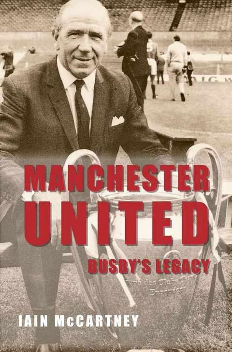 Manchester United Busby's Legacy(Kobo/電子書)