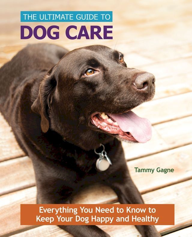  The Ultimate Guide to Dog Care(Kobo/電子書)