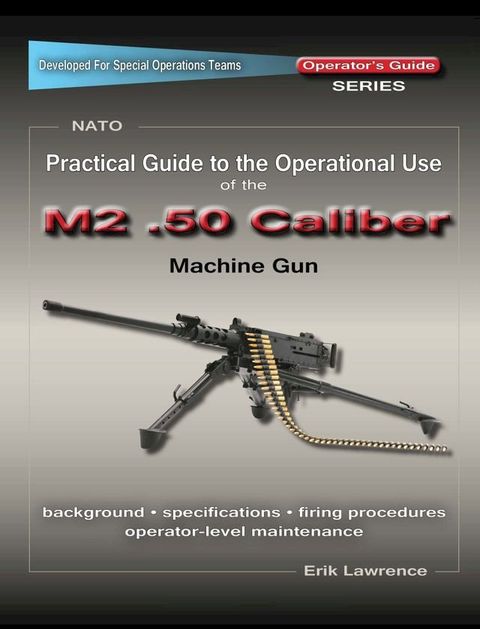 Practical Guide to the Operational Use of the M2 .50 Caliber BMG(Kobo/電子書)