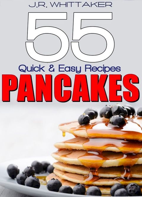 55 Quick & Easy Recipes Pancakes(Kobo/電子書)