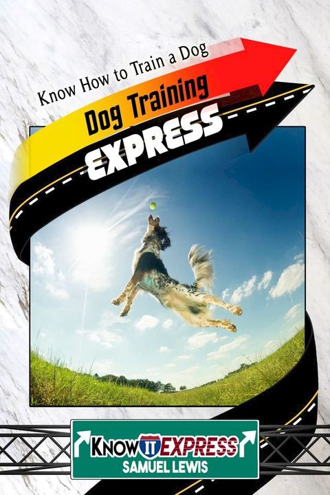 Dog Training Express: Know How to Train a Dog(Kobo/電子書)