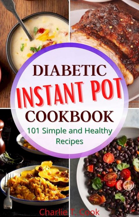 Diabetic Instant Pot Cookbook 101 Simple and Healthy Recipes(Kobo/電子書)